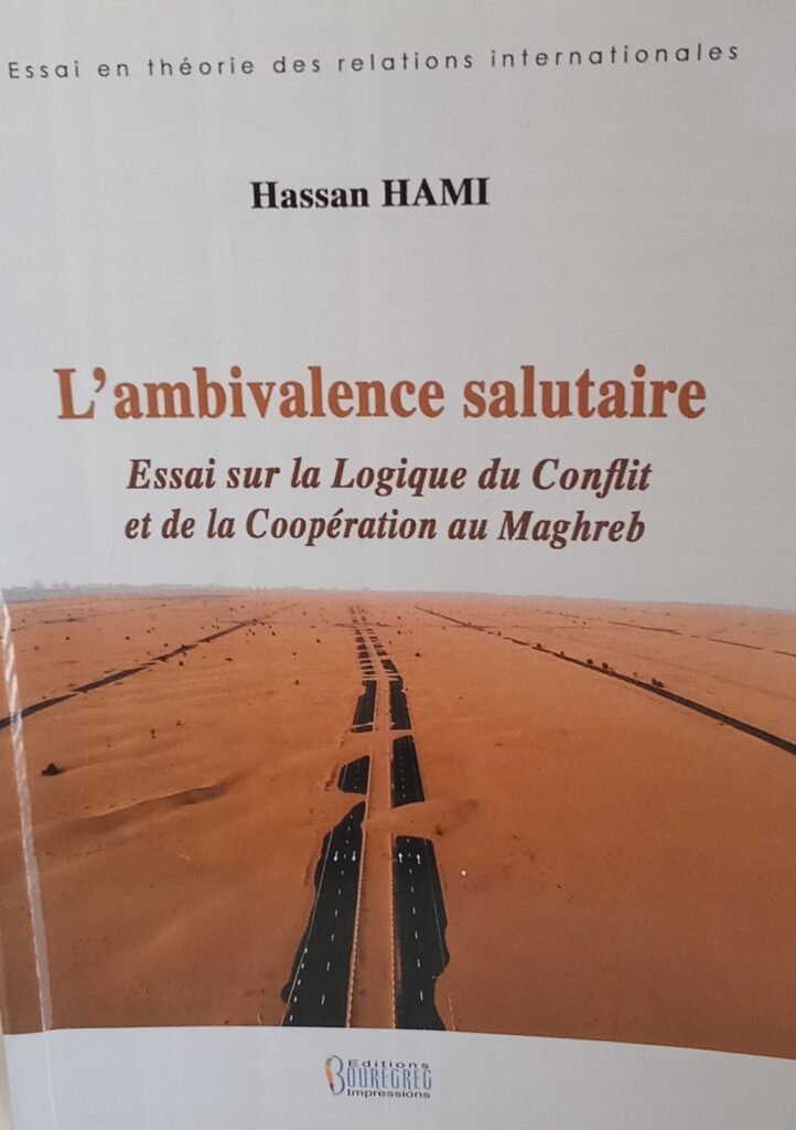 L’ambivalence salutaire: essai sur la logique du conflit et de la coopération au Maghreb